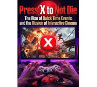 Press X to Not Die: The Rise of Quick Time Events and the Illusion of Interactive Cinema