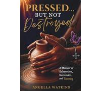 Pressed… But Not Destroyed: A Memoir of Exhaustion, Surrender, and Becoming