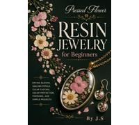 Pressed Flower Resin Jewelry for Beginners: Drying Blooms, Sealing Petals, Clear Casting, Color Protection, Finishing, and Simple Projects