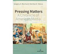 Pressing Matters: A Chronicle of American Media: 23 (Mediating American History)