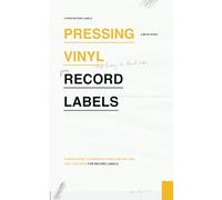 Pressing Vinyl for Record Labels: A Quick Guide to Manufacturing and Selling VInyl Records for Record Labels (Micro Books for Record Labels: Quick and Easy Guides on Single Music Industry Subjects)