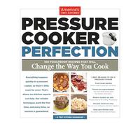 Pressure Cooker Perfection: 100 Foolproof Recipes That Will Change the Way You Cook