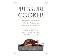 Pressure Cooker: Why Home Cooking Won't Solve Our Problems and What We Can Do About It