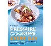 Pressure Cooking Every Day: 80 modern recipes for stovetop pressure cooking