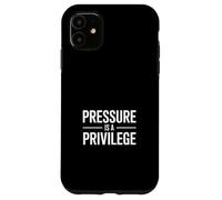 Pressure Is A Privilege Case for iPhone 11