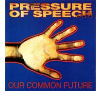 Pressure of Speech - Our Common Past Common Future