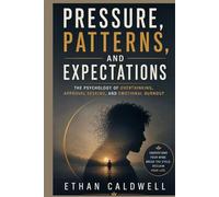 PRESSURE, PATTERNS, AND EXPECTATIONS: The Psychology of Overthinking, Approval Seeking, and Emotional Burnout