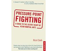 Pressure-point Fighting: A Guide to the Secret Heart of Asian Martial Arts