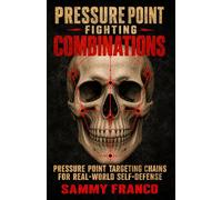 Pressure Point Fighting Combinations: Pressure Point Targeting Chains for Real-World Self-Defense (Pressure Point Fighting Series)
