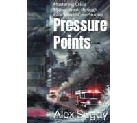 Pressure Points: Mastering Crisis Management through Real-World Case Studies