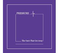 PRESSURE - The One's That Got Away