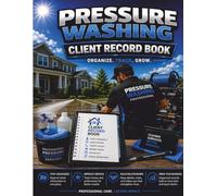 Pressure Washing Client Record Book: Service Logs, Job Tracking, Equipment Usage, Customer Details, Payments, Follow-Ups & Technician Notes for Pressure Washing Businesses