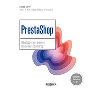PrestaShop : développez vos propres modules e-commerce: COMPATIBLE PRESTASHOP 1.6 ET 1.7