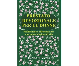 PRESTATO DEVOZIONALE PER LE DONNE: Meditazione e riflessione per una nuova stagione di vita
