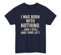 Prestige Paper Funny Quote T-Shirt for Men & Woman, Born with Nothing Design (UK, Alpha, XL, Regular, Regular, Navy)