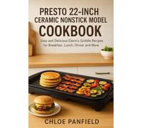 Presto 22-Inch Ceramic Nonstick Model Cookbook: Easy and Delicious Electric Griddle Recipes for Breakfast, Lunch, Dinner and More