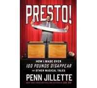 Presto!: How I Made over 100 Pounds Magically Disappear and Other Magical Tales