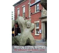 Preston Cotton Martyrs: The Millworkers Who Shocked a Nation