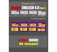Preston Lee’s Master English 4.0 - Part 1 For Romanian Speakers (Preston Lee's English For Romanian Speakers)
