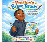 Preston’s Brave Brush: An Inspirational Story for Children Who Love Drawing