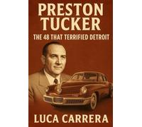 Preston Tucker: The 48 That Terrified Detroit