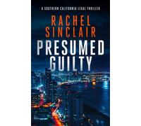Presumed Guilty : A Legal Suspense Thriller Where Justice Comes at a Deadly Price