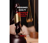 PRESUMED GUILTY: An Unraveling Of Justice In The Courtroom