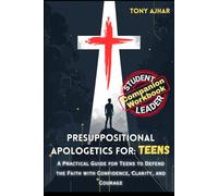 Presuppositional Apologetics For Teens: Student and Leader Guide (Teen Apologetics)