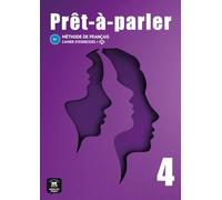 Prêt-à-parler 4 - Cahier d´exercices: Méthode de français
