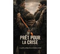 Prêt pour la Crise: Le guide pratique du survivalisme urbain : Eau, nourriture, défense et premiers secours. (Survivre à l'Effondrement)