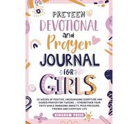 Preteen Devotional and Prayer Journal For Girls: 52 Weeks of Positive, Encouraging Scripture and Guided Prayer For Tweens - Strengthen Your Faith ... Peer Pressure, Friends and Everyday Life