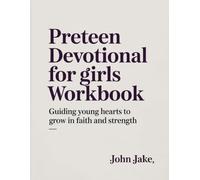 Preteen Devotional For Girls Workbook: Guiding Young Hearts to Grow in Faith and Strength