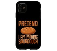 Pretend I Am Making Sourdough - Funny Baking Baker Case for iPhone 11