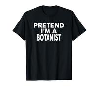 Pretend I'm A Botanist T-Shirt Halloween Costume T-Shirt