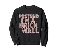 Pretend I'm A Brick Wall Fun Costume For Halloween Sweatshirt