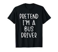 Pretend I'm A Bus Driver Costume Halloween Simple Adult Kid T-Shirt