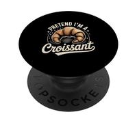 Pretend I'm A Croissant Funny Foodie Pastry Lover PopSockets Adhesive PopGrip
