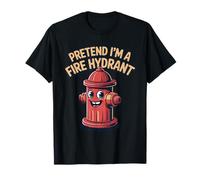 Pretend I'm A Fire Hydrant Funny Hydrant Firefighter Lover T-Shirt