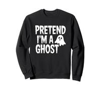 Pretend I'm A Ghost Halloween Funny Sayings Sweatshirt