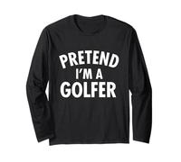 Pretend I'm A Golfer - Golf Lover Golfer Golfing Long Sleeve T-Shirt