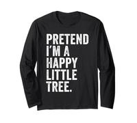 Pretend I'm a Happy Little Tree Funny Lazy Halloween Costume Long Sleeve T-Shirt
