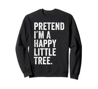 Pretend I'm a Happy Little Tree Funny Lazy Halloween Costume Sweatshirt