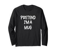 Pretend I'm a Mug Lazy Last Minute Halloween Costume Long Sleeve T-Shirt