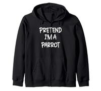Pretend I'm a Parrot Lazy Last Minute Halloween Costume Zip Hoodie