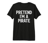Pretend I'm a Pirate Funny Last Minute Halloween Costume Premium T-Shirt