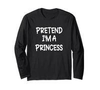 Pretend I'm a Princess Lazy Last Minute Halloween Costume Long Sleeve T-Shirt