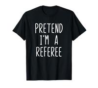 Pretend I'm A Referee Costume Halloween Lazy Adult Kids T-Shirt