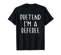 Pretend I'm A Referee Costume Halloween Simple Adult Kid T-Shirt