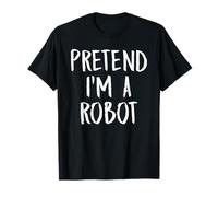 Pretend I'm A Robot Family Funny Halloween Party Costume T-Shirt