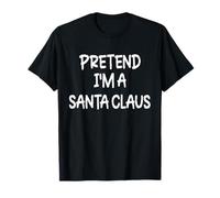 Pretend I'm a Santa Claus Lazy Last Minute Halloween Costume T-Shirt